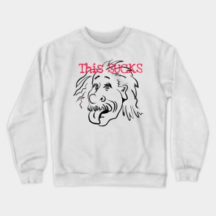 Albert tells us, This Sucks Crewneck Sweatshirt